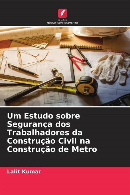 Um Estudo sobre Seguran? dos Trabalhadores da Constru豫o Civil na Constru豫o de Metro (Paperback)