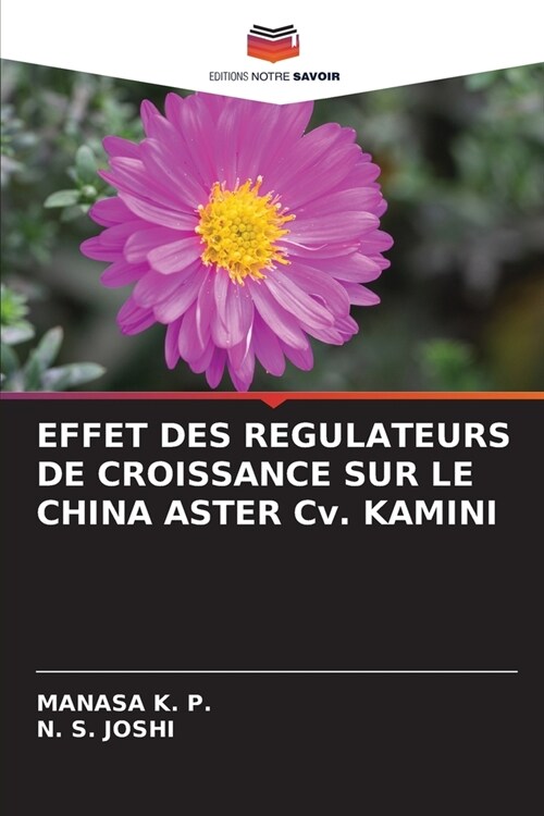 EFFET DES REGULATEURS DE CROISSANCE SUR LE CHINA ASTER Cv. KAMINI (Paperback)