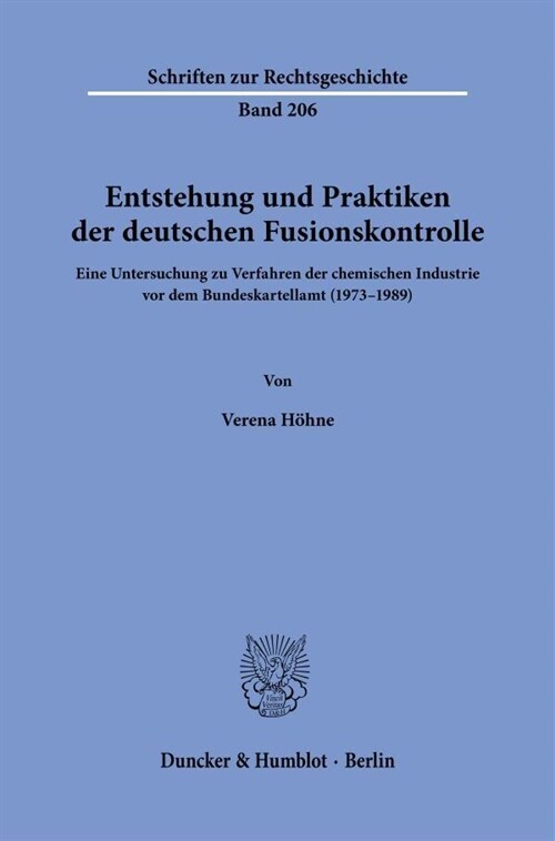 Entstehung Und Praktiken Der Deutschen Fusionskontrolle: Eine Untersuchung Zu Verfahren Der Chemischen Industrie VOR Dem Bundeskartellamt (1973-1989) (Paperback)