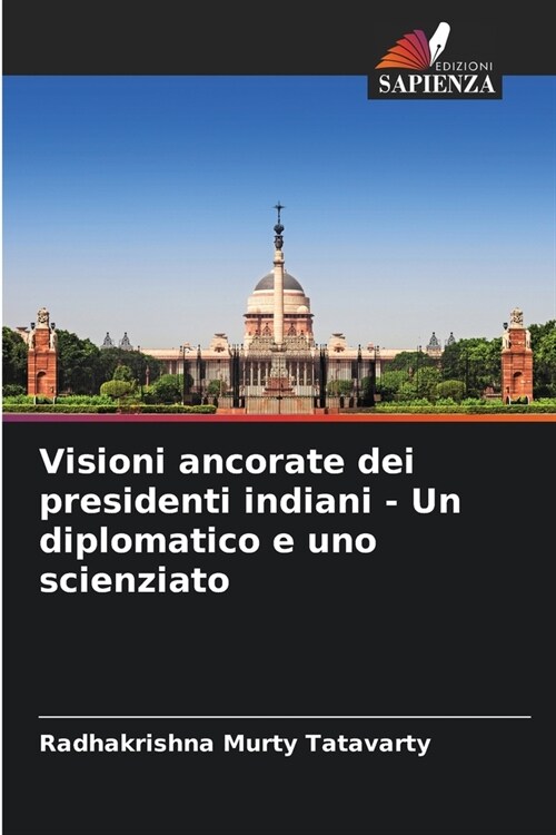 Visioni ancorate dei presidenti indiani - Un diplomatico e uno scienziato (Paperback)