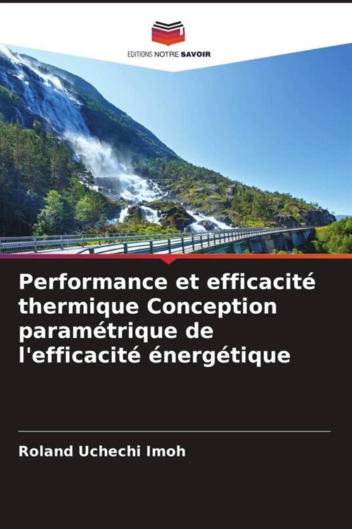 Performance et efficacit?thermique Conception param?rique de lefficacit??erg?ique (Paperback)