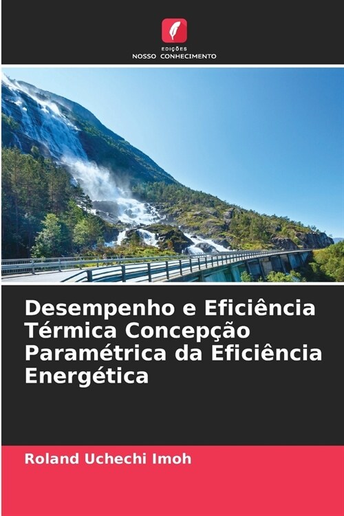 Desempenho e Efici?cia T?mica Concep豫o Param?rica da Efici?cia Energ?ica (Paperback)