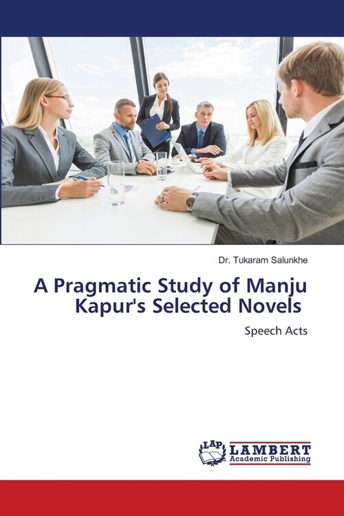 A Pragmatic Study of Manju Kapurs Selected Novels (Paperback)