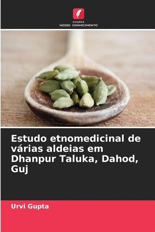 Estudo etnomedicinal de v?ias aldeias em Dhanpur Taluka, Dahod, Guj (Paperback)