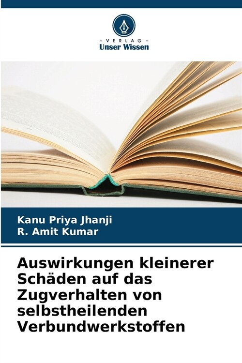 Auswirkungen kleinerer Sch?en auf das Zugverhalten von selbstheilenden Verbundwerkstoffen (Paperback)