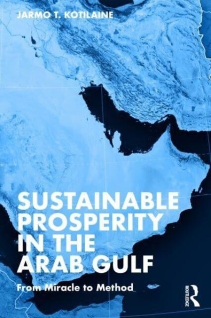 Sustainable Prosperity in the Arab Gulf : From Miracle to Method (Paperback)