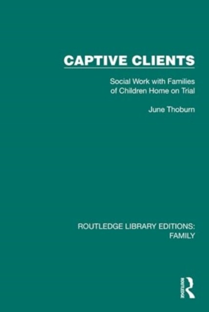 Captive Clients : Social Work with Families of Children Home on Trial (Hardcover)