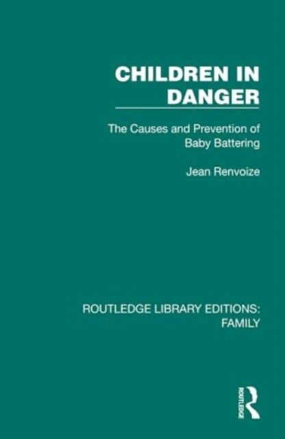 Children in Danger : The Causes and Prevention of Baby Battering (Hardcover)
