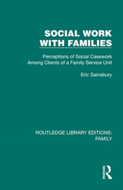 Social Work with Families : Perceptions of Social Casework Among Clients of a Family Service Unit (Hardcover)