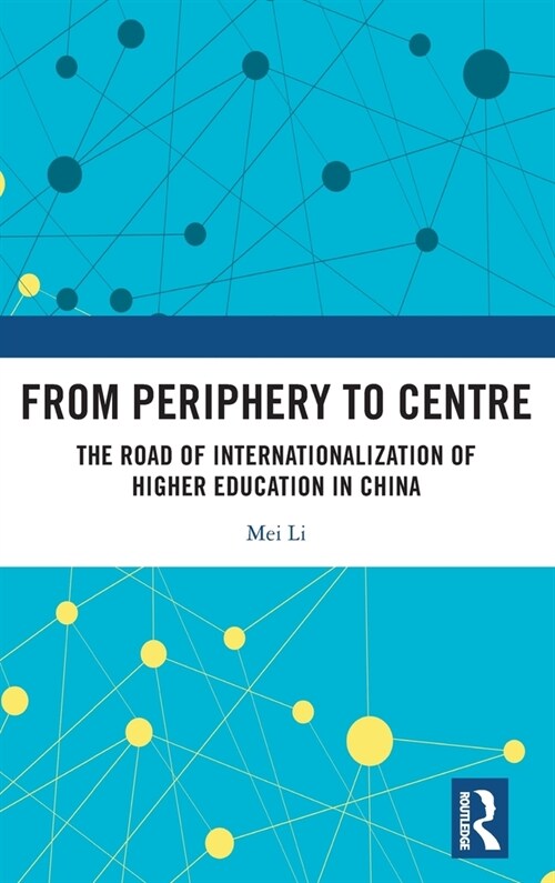 From Periphery to Centre : The Road of Internationalization of Higher Education in China (Hardcover)