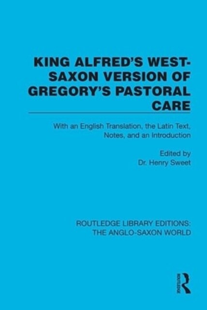 King Alfreds West-Saxon Version of Gregorys Pastoral Care : With an English Translation, the Latin Text, Notes, and an Introduction (Hardcover)
