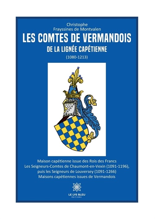 Les comtes de Vermandois de la lign? cap?ienne (1080-1213) (Paperback)