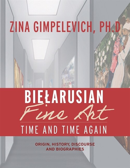 Bielarusian Fine Art: Time and Time Again: Origin, History, Discourse, and Biographies (Paperback)