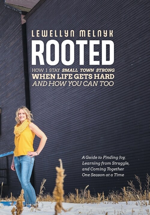 Rooted: How I Stay Small Town Strong When Life Gets Hard and How You Can Too: A Guide to Finding Joy, Learning from Struggle, (Hardcover)