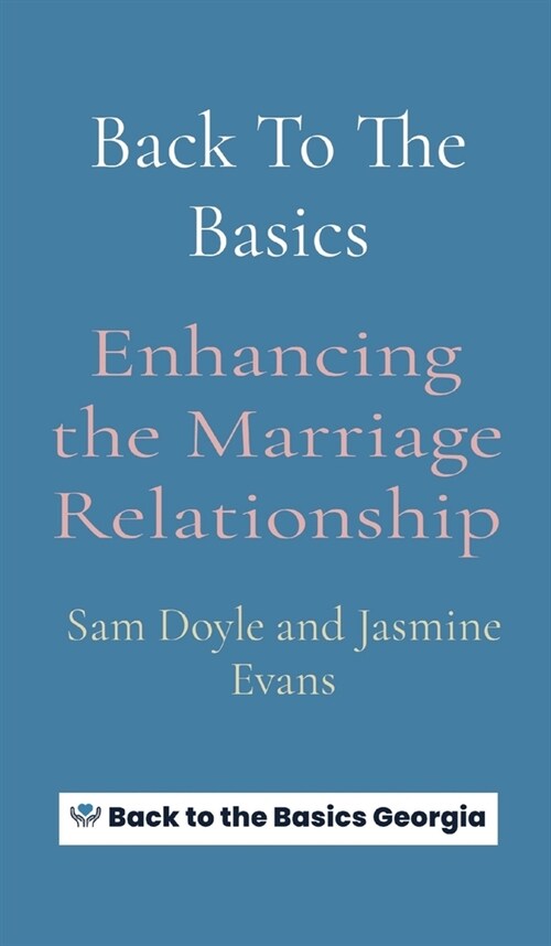 Back To The Basics: Enhancing the Marriage Relationship (Hardcover)