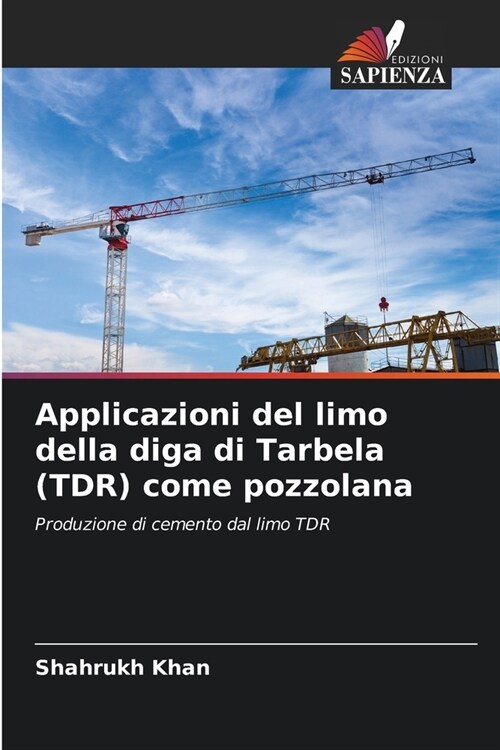 Applicazioni del limo della diga di Tarbela (TDR) come pozzolana (Paperback)