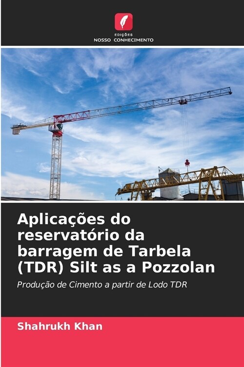 Aplica寤es do reservat?io da barragem de Tarbela (TDR) Silt as a Pozzolan (Paperback)