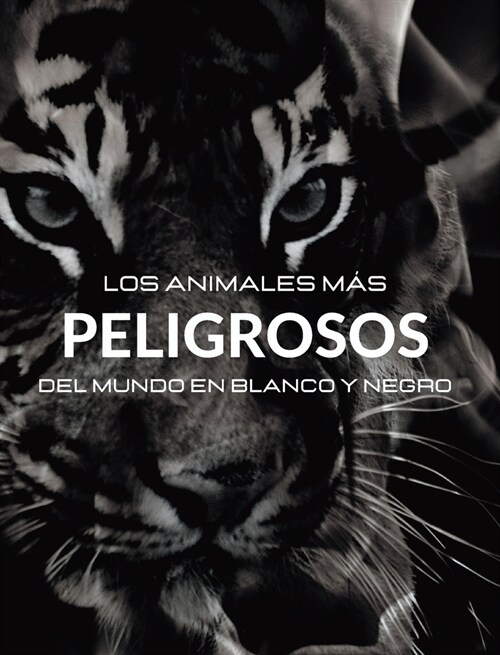 Los Animales M? Peligrosos del Mundo en Blanco y Negro: 햘bum fotogr?ico con 45 fotos en blanco y negro y leyendas (Hardcover)