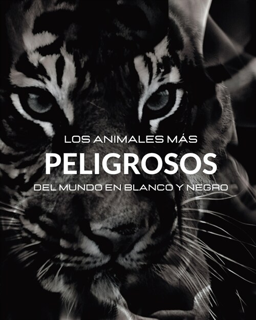 Los Animales M? Peligrosos del Mundo en Blanco y Negro: 햘bum fotogr?ico con 45 fotos en blanco y negro y leyendas (Paperback)