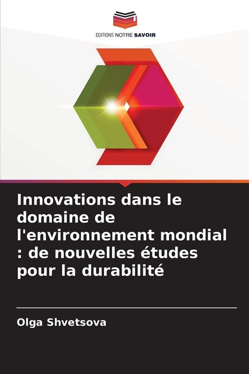 Innovations dans le domaine de lenvironnement mondial: de nouvelles ?udes pour la durabilit? (Paperback)