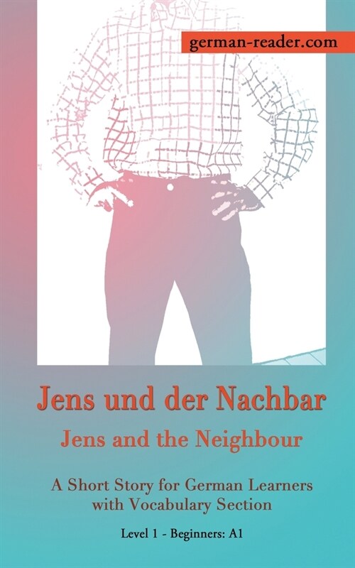 German Reader, Level 1 Beginners (A1): Jens und der Nachbar (Paperback)