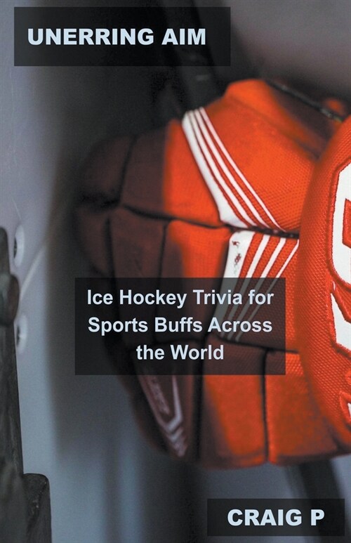 Unerring Aim: Ice Hockey Trivia for Sports Buffs Across the World (Paperback)