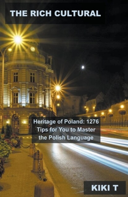 The Rich Cultural Heritage of Poland: 1276 Tips for You to Master the Polish Language (Paperback)