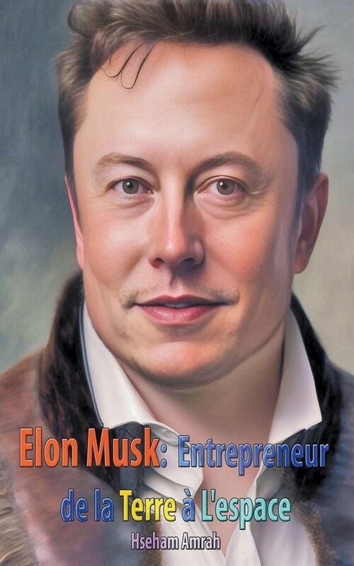 Elon Musk: Entrepreneur de la Terre ?Lespace (Paperback)