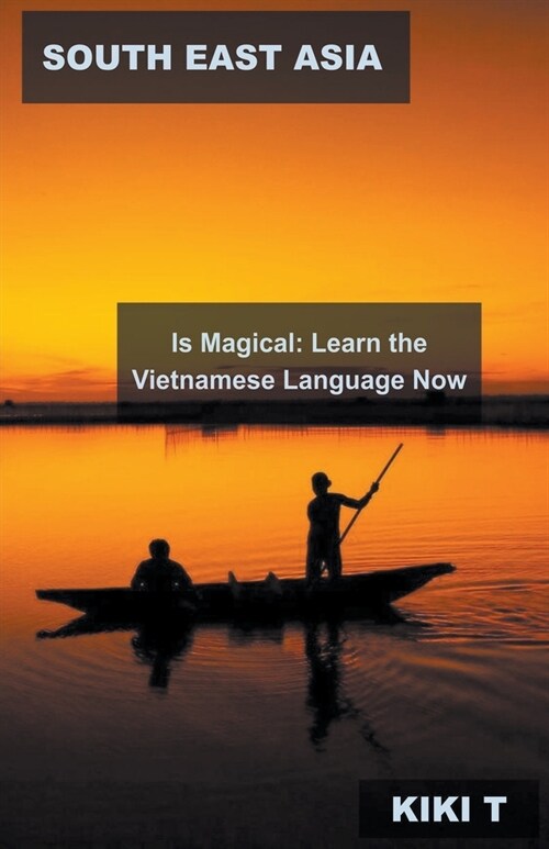 South East Asia Is Magical: Learn the Vietnamese Language Now (Paperback)