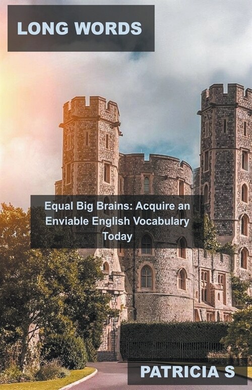Long Words Equal Big Brains: Acquire an Enviable English Vocabulary Today (Paperback)
