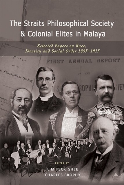 The Straits Philosophical Society & Colonial Elites in Malaya: Selected Papers on Race, Identity and Social Order 1893-1915 (Paperback)