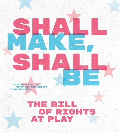 Shall Make, Shall Be: The Bill of Rights at Play (Hardcover)