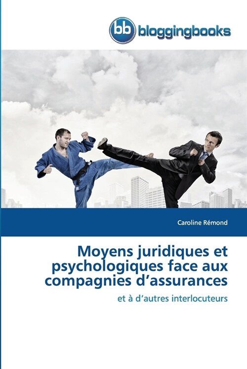 Moyens juridiques et psychologiques face aux compagnies dassurances (Paperback)