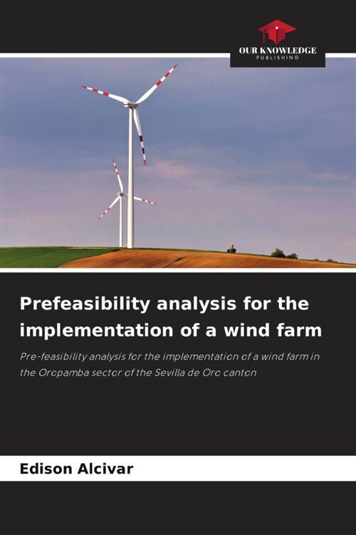 Prefeasibility analysis for the implementation of a wind farm (Paperback)