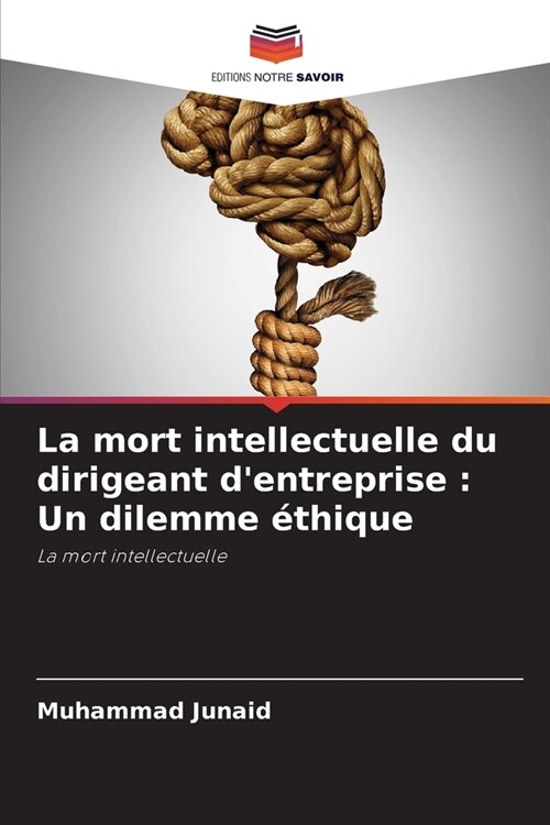 La mort intellectuelle du dirigeant dentreprise: Un dilemme ?hique (Paperback)