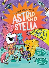 Get Outer My Space! (the Cosmic Adventures of Astrid and Stella Book #3 (a Hello!lucky Book)): A Graphic Novel (Hardcover)