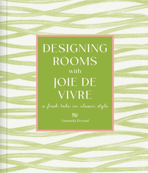Designing Rooms with Joie de Vivre: A Fresh Take on Classic Style (Hardcover)