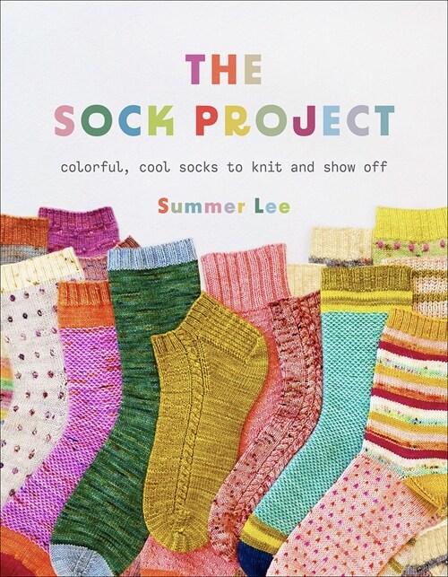 The Sock Project: Colorful, Cool Socks to Knit and Show Off (Paperback)