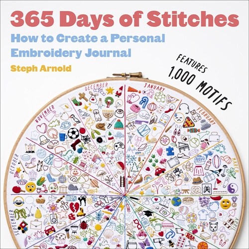 365 Days of Stitches: How to Create a Personal Embroidery Journal (Hardcover)
