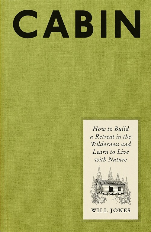 Cabin: How to Build a Retreat in the Wilderness and Learn to Live with Nature (Hardcover)