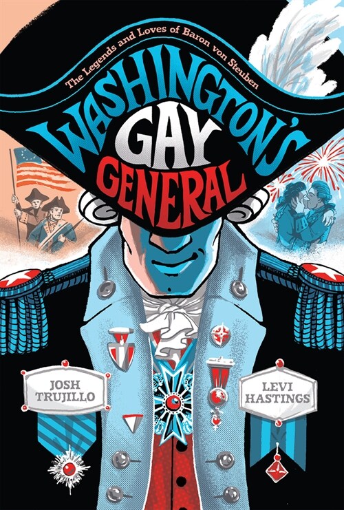 Washingtons Gay General: The Legends and Loves of Baron Von Steuben (Hardcover)