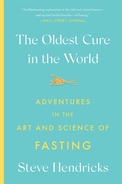 The Oldest Cure in the World: Adventures in the Art and Science of Fasting (Paperback)