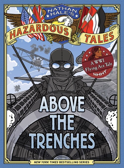 Above the Trenches (Nathan Hales Hazardous Tales #12): A World War I Flying Ace Tale (Hardcover)
