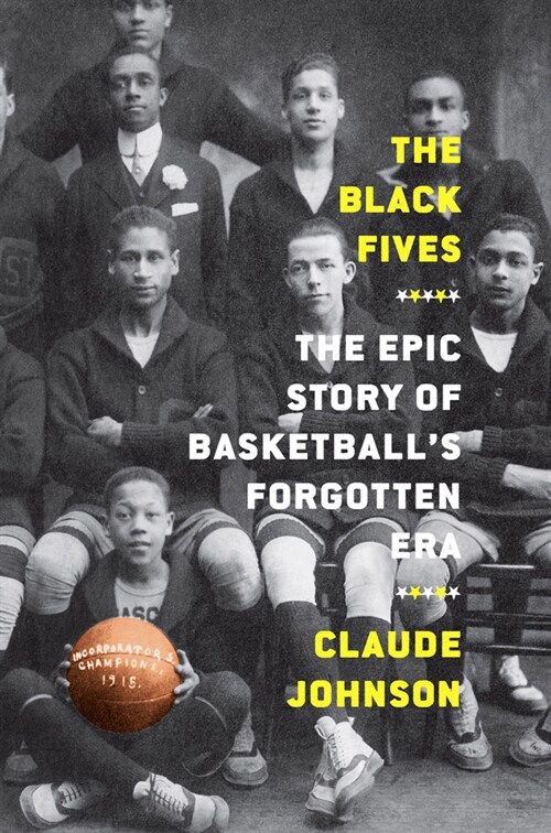 The Black Fives: The Epic Story of Basketballs Forgotten Era (Paperback)