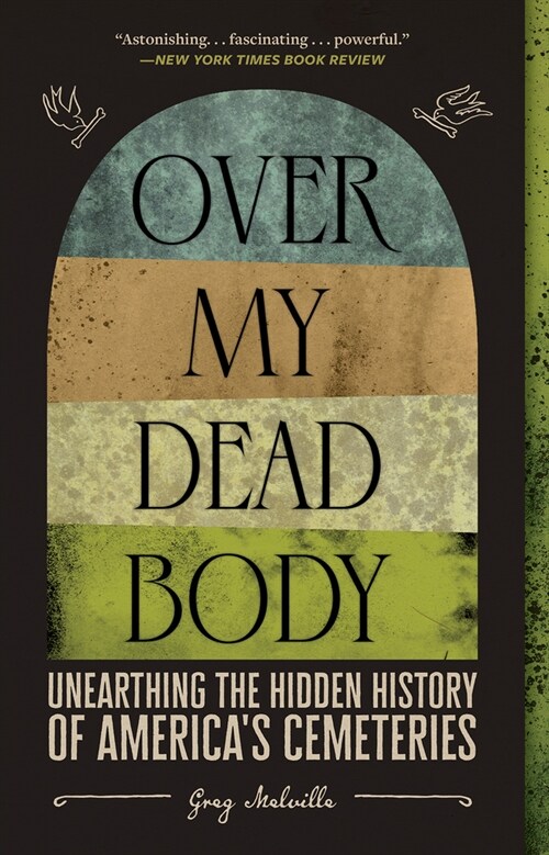 Over My Dead Body: Unearthing the Hidden History of Americas Cemeteries (Paperback)