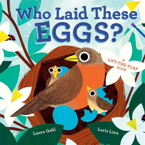 Who Laid These Eggs?: A Lift-The-Flap Book (Board Books)