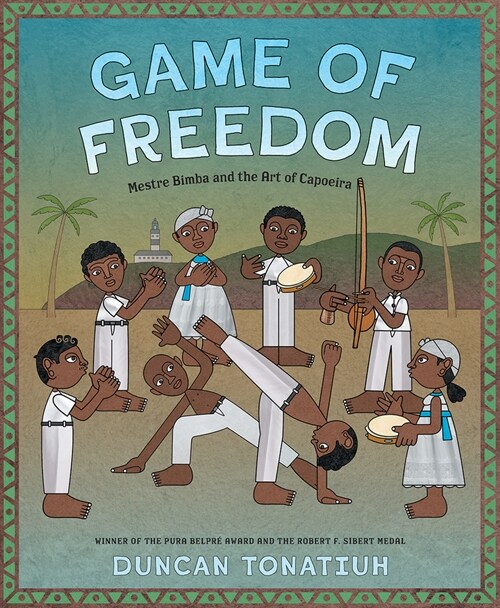 Game of Freedom: Mestre Bimba and the Art of Capoeira (Hardcover)