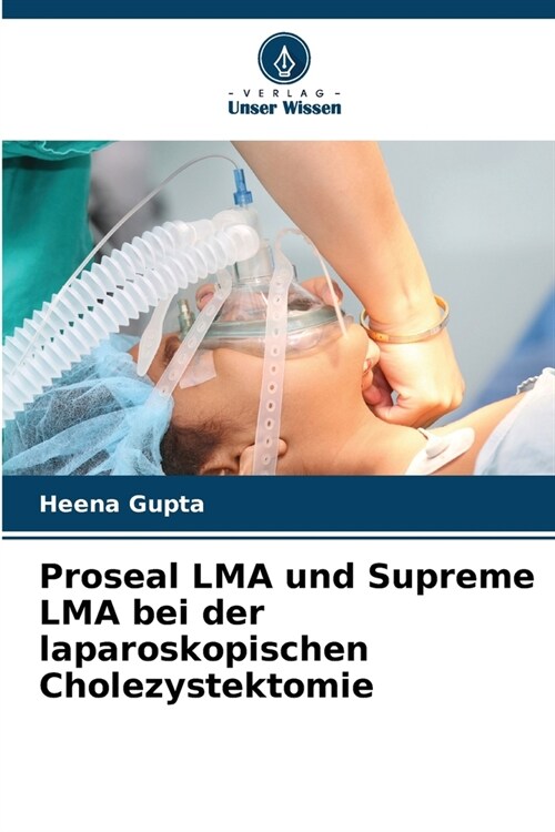 Proseal LMA und Supreme LMA bei der laparoskopischen Cholezystektomie (Paperback)