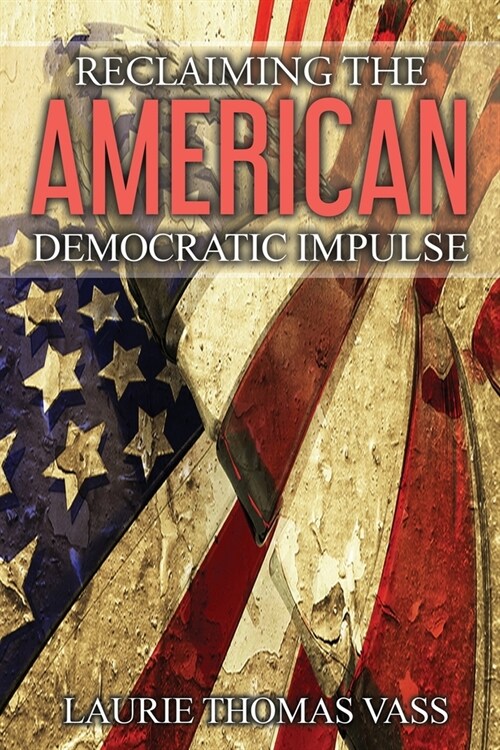 Reclaiming The American Democratic Impulse (Paperback)