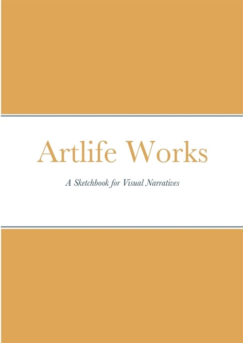 Artlife Works: A Sketchbook for Visual Narratives (Paperback)